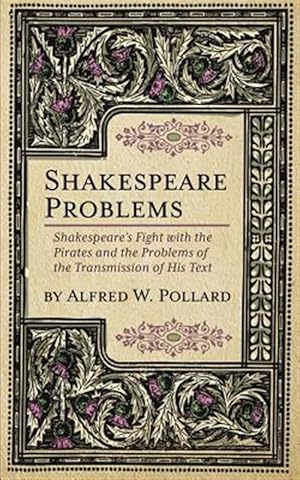 Bild des Verkufers fr Shakespeare Problems: Shakespeare's Fight with the Pirates and the Problems of the Transmission of His Text zum Verkauf von GreatBookPrices