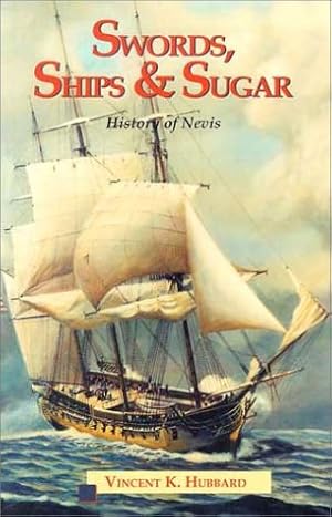 Image du vendeur pour Swords, Ships and Sugar: A History of Nevis mis en vente par ZBK Books