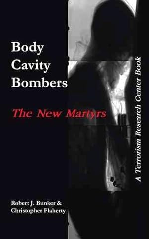 Seller image for Body Cavity Bombers: the New Martyrs : A Terrorism Research Center Book for sale by GreatBookPricesUK