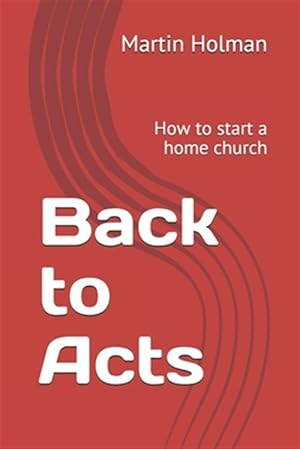 Seller image for Back to Acts: How to start a home church for sale by GreatBookPrices