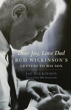 Bild des Verkufers fr Dear Jay, Love Dad : Bud Wilkinson's Letters to His Son zum Verkauf von GreatBookPrices