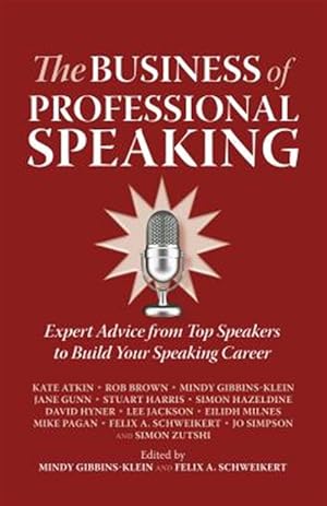 Seller image for Business of Professional Speaking : Expert Advice from Top Speakers to Build Your Speaking Career for sale by GreatBookPrices