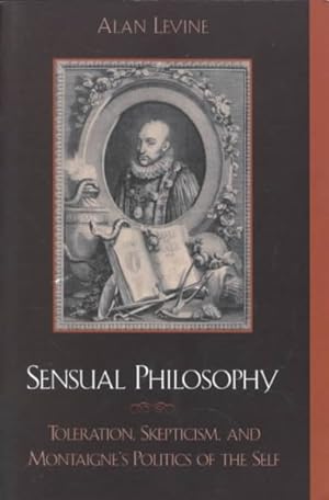 Immagine del venditore per Sensual Philosophy : Toleration, Skepticism, and Montaigne's Politics of the Self venduto da GreatBookPrices