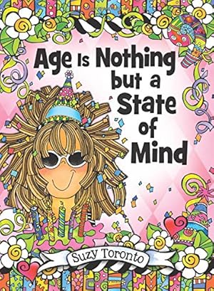 Imagen del vendedor de Age Is Nothing but a State of Mind by Suzy Toronto, A Sweet and Funny Gift Book for Her for a Birthday, Christmas, or Just "Thinking of You" from Blue Mountain Arts a la venta por ZBK Books