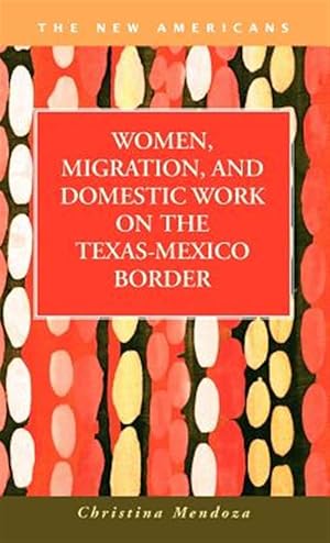 Immagine del venditore per Women, Migration, and Domestic Work on the Texas-Mexico Border venduto da GreatBookPrices