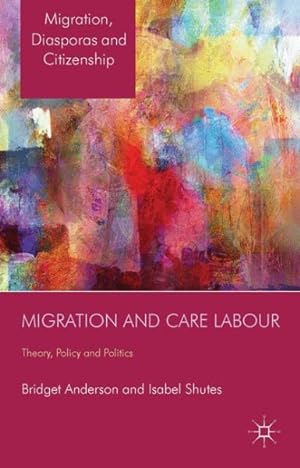 Imagen del vendedor de Migration and Care Labour : Theory, Policy and Politics a la venta por GreatBookPrices
