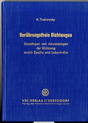 Berührungsfreie Dichtungen : Grundlagen u. Anwendungen d. Strömung durch Spalte u. Labyrinthe