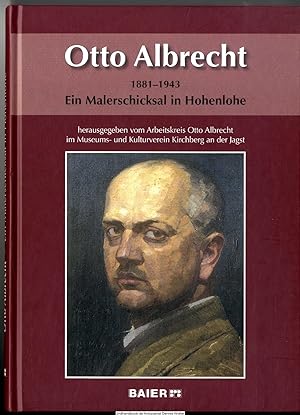 Otto Albrecht : 1881 - 1943 ; ein Malerschicksal in Hohenlohe