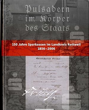 "Pulsadern im Körper des Staats" : 150 Jahre Sparkassen im Landkreis Rottweil ; 1856 - 2006