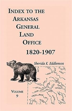 Seller image for Index to the Arkansas General Land Office 1820-1907, Volume Nine: Covering the Counties of Scott, Logan, Montgomery, Pike, Sevier and Polk for sale by GreatBookPricesUK