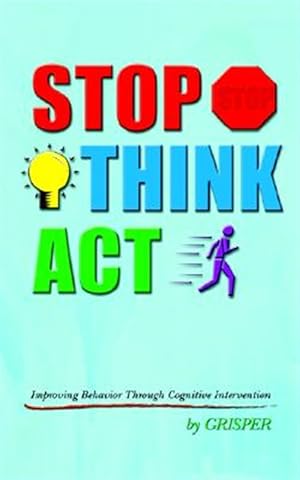 Seller image for Stop Think Act : Improving Behavior Through Cognitive Intervention for sale by GreatBookPricesUK
