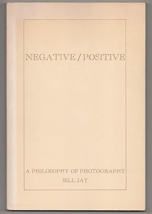 Bild des Verkufers fr Negative / Positive: A Philosophy of Photography zum Verkauf von Jeff Hirsch Books, ABAA