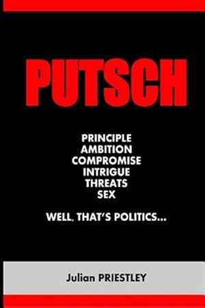 Seller image for Putsch : Principle, Ambition, Compromise, Intrigue, Threats, Sex.well, That's Politics for sale by GreatBookPrices