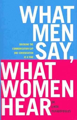 Immagine del venditore per What Men Say, What Women Hear : Bridging the Communication Gap One Conversation at a Time venduto da GreatBookPrices