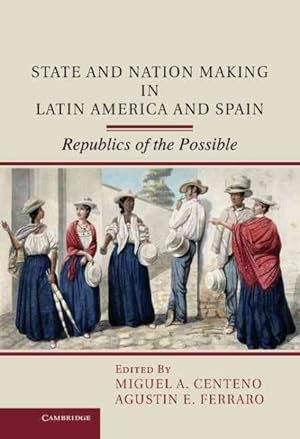 Seller image for State and Nation Making in Latin America and Spain : Republics of the Possible for sale by GreatBookPrices