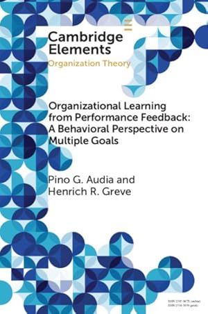 Immagine del venditore per Organizational Learning from Performance Feedback : A Behavioral Perspective on Multiple Goals venduto da GreatBookPrices