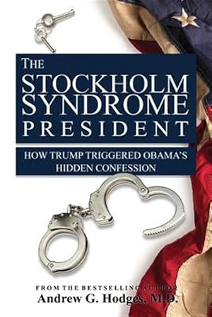 Seller image for Stockholm Syndrome President : How Trump Triggered Obamas Hidden Confession for sale by GreatBookPricesUK