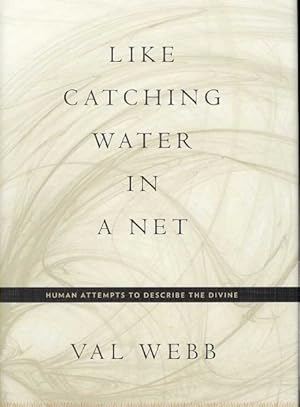 Image du vendeur pour Like Catching Water in a Net : Human Attempts to Describe the Divine mis en vente par GreatBookPrices