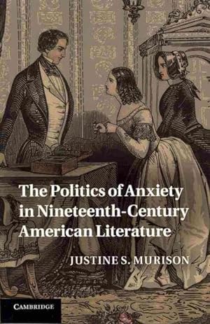 Image du vendeur pour Politics of Anxiety in Nineteenth-Century American Literature mis en vente par GreatBookPricesUK