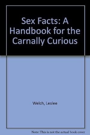 Bild des Verkufers fr Sex Facts: A Handbook for the Carnally Curious zum Verkauf von WeBuyBooks