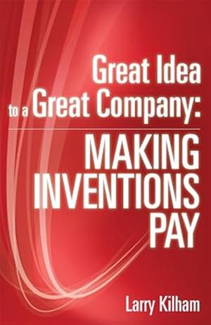 Bild des Verkufers fr Great Idea to a Great Company : Making Inventions Pay zum Verkauf von GreatBookPrices