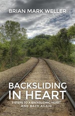 Seller image for Backsliding in Heart: 5 Steps to a Backsliding Heart and Back Again. for sale by GreatBookPrices
