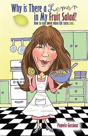 Imagen del vendedor de Why Is There a Lemon in My Fruit Salad?: How to Stay Sweet When Life Turns Sour a la venta por GreatBookPrices