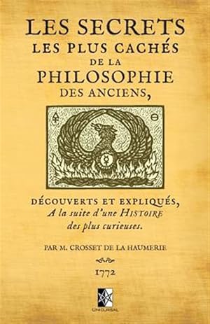 Image du vendeur pour Les Secrets Les Plus Cach s de la Philosophie Des Anciens: D couverts Et Expliqu s   La Suite d'Une Histoire Des Plus Curieuses Par M. Crosset de la H -Language: french mis en vente par GreatBookPricesUK