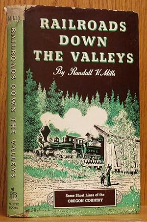 Seller image for Railroads Down the Valleys: Some Short Lines of the Oregon Country for sale by Schroeder's Book Haven