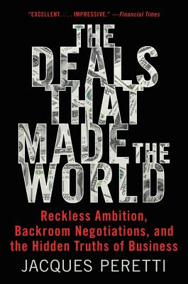 Seller image for The Deals That Made the World: Reckless Ambition, Backroom Negotiations, and the Hidden Truths of Business (Paperback or Softback) for sale by BargainBookStores