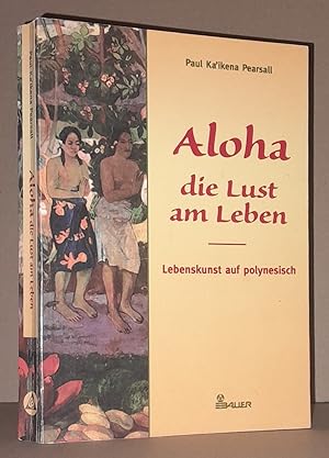 ALOHA DIE LUST AM LEBEN. Lebenskunst auf polynesisch.