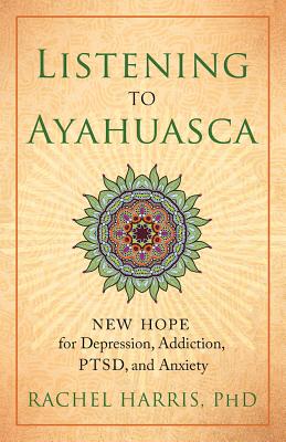 Seller image for Listening to Ayahuasca: New Hope for Depression, Addiction, Ptsd, and Anxiety (Paperback or Softback) for sale by BargainBookStores
