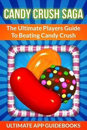 Immagine del venditore per Candy Crush Saga : The Ultimate Players Guide to Beating Candy Crush venduto da GreatBookPricesUK