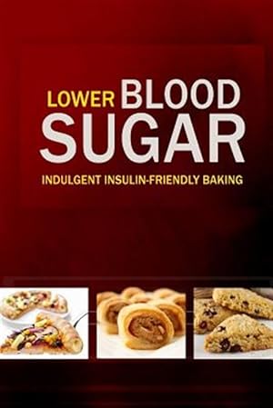 Seller image for Lower Blood Sugar : Grain-free, Sugar-free Cookbook for Healthy Blood Sugar Levels for sale by GreatBookPricesUK