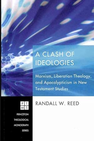 Bild des Verkufers fr Clash of Ideologies : Marxism, Liberation Theology, and Apocalypticism in New Testament Studies zum Verkauf von GreatBookPricesUK