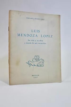 Imagen del vendedor de Luis Mendoza Lpez Su Vida Y Obra A Travs De Mi Recuerdo a la venta por Libros librones libritos y librazos
