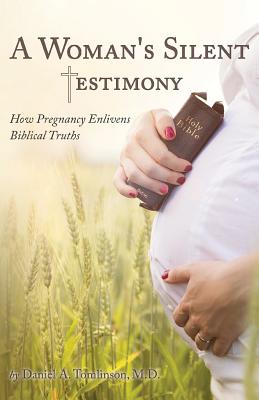 Seller image for A Woman's Silent Testimony: How Pregnancy Enlivens Biblical Truths (Paperback or Softback) for sale by BargainBookStores