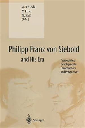 Seller image for Philipp Franz Von Siebold and His Era : Prerequisites, Developments, Consequences and Perspectives for sale by GreatBookPricesUK