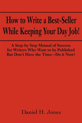 Immagine del venditore per How to Write a Best-Seller While Keeping Your Day Job!: A Step-By Step Manual of Success for Writers Who Want to Be Published But Don't Have the Time- (Paperback or Softback) venduto da BargainBookStores