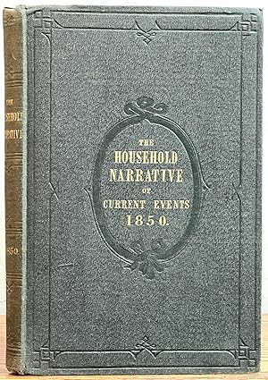 The HOUSEHOLD NARRATIVE Of CURRENT EVENTS, (For The Year 1850).; Being a Monthly Supplement to Ho...