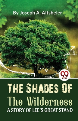 Seller image for The Shades Of The Wilderness A Story Of Lee'S Great Stand (Paperback or Softback) for sale by BargainBookStores