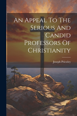 Image du vendeur pour An Appeal To The Serious And Candid Professors Of Christianity (Paperback or Softback) mis en vente par BargainBookStores