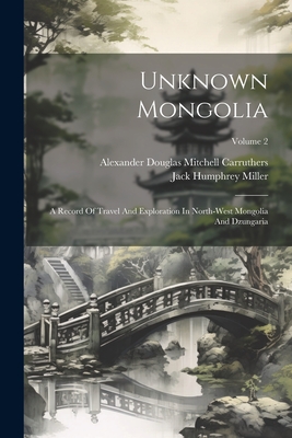 Image du vendeur pour Unknown Mongolia: A Record Of Travel And Exploration In North-west Mongolia And Dzungaria; Volume 2 (Paperback or Softback) mis en vente par BargainBookStores