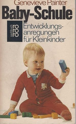 Baby-Schule : Entwicklungsanregungen f. Kleinkinder. Geneviève Painter. Mit e. Vorw. von Rudolf D...