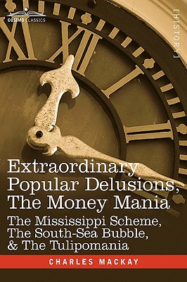 Seller image for Extraordinary Popular Delusions, the Money Mania: The Mississippi Scheme, the South-Sea Bubble, & the Tulipomania (Hardback or Cased Book) for sale by BargainBookStores