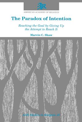 Seller image for The Paradox of Intention: Reaching the Goal by Giving Up the Attempt to Reach It (Paperback or Softback) for sale by BargainBookStores