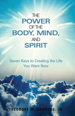 Bild des Verkufers fr The Power of the Body, Mind, and Spirit: Seven Keys to Creating the Life You Want Now (Paperback or Softback) zum Verkauf von BargainBookStores