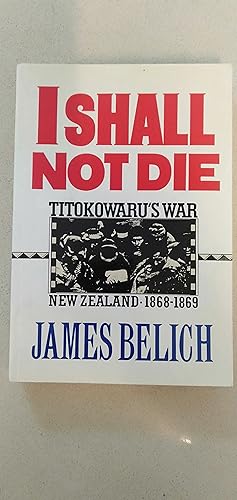 Imagen del vendedor de I Shall Not Die: Titokowaru's War New Zealand - 1868 - 1869 a la venta por Rons Bookshop (Canberra, Australia)