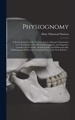 Image du vendeur pour Physiognomy: A Practical and Scientific Treatise. Being a Manual of Instruction in the Knowledge of the Human Physiognomy and Organ (Hardback or Cased Book) mis en vente par BargainBookStores