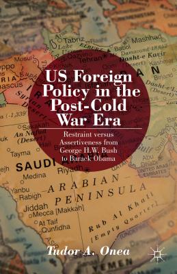 Seller image for Us Foreign Policy in the Post-Cold War Era: Restraint Versus Assertiveness from George H. W. Bush to Barack Obama (Hardback or Cased Book) for sale by BargainBookStores